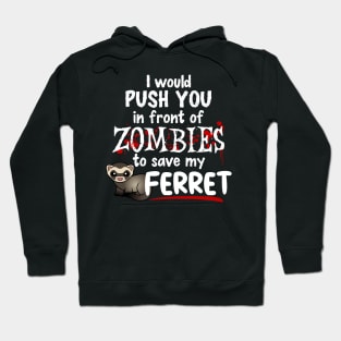 Push You In Front of Zombies For My Ferret Hoodie